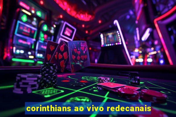 corinthians ao vivo redecanais